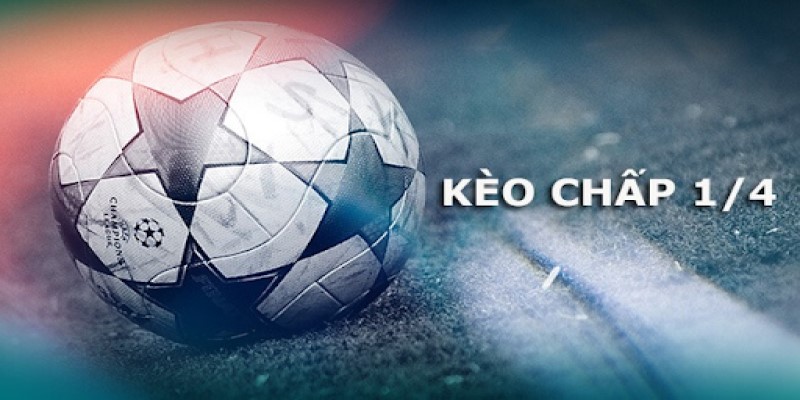Kèo chấp 1/4 - Loại hình cá độ bóng đá hấp dẫn nhất 2024 1 Giới thiệu vài nét về kèo chấp 1/4
